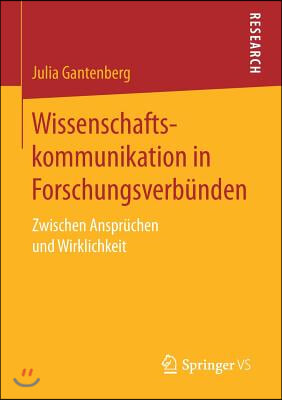 Wissenschaftskommunikation in Forschungsverbunden: Zwischen Anspruchen Und Wirklichkeit