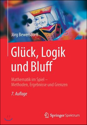 Gluck, Logik Und Bluff: Mathematik Im Spiel - Methoden, Ergebnisse Und Grenzen