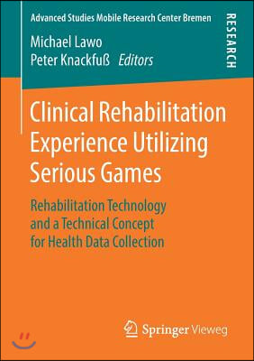 Clinical Rehabilitation Experience Utilizing Serious Games: Rehabilitation Technology and a Technical Concept for Health Data Collection