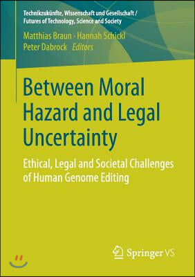 Between Moral Hazard and Legal Uncertainty: Ethical, Legal and Societal Challenges of Human Genome Editing