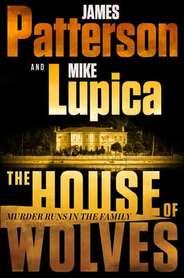 The House of Wolves: Bolder Than Yellowstone or Succession, Patterson and Lupica&#39;s Power-Family Thriller Is Not to Be Missed