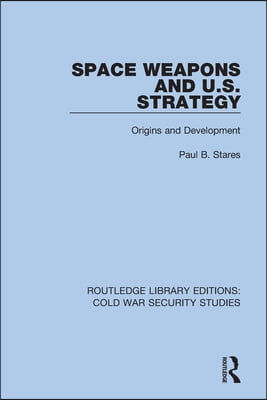 Space Weapons and U.S. Strategy