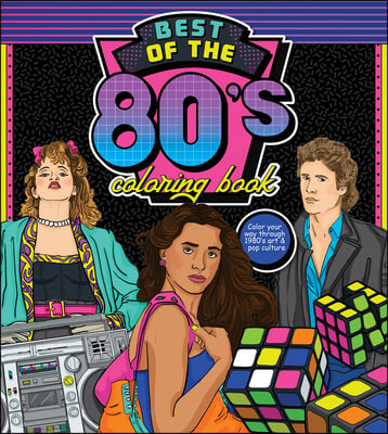 Best of the &#39;80s Coloring Book: Color Your Way Through 1980s Art &amp; Pop Culture