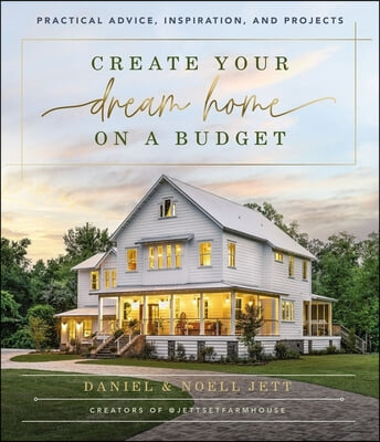 Create Your Dream Home on a Budget: Practical Advice, Inspiration, and Projects