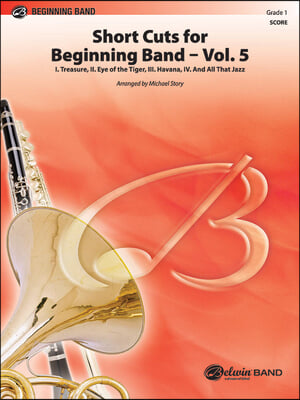 Short Cuts for Beginning Band -- Vol. 5: Featuring: Treasure / Eye of the Tiger / Havana / And All That Jazz, Conductor Score
