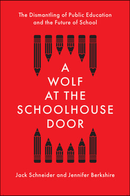 A Wolf at the Schoolhouse Door: The Dismantling of Public Education and the Future of School