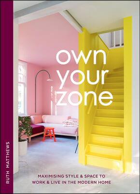 Own Your Zone: Maximising Style &amp; Space to Work &amp; Live in the Modern Home