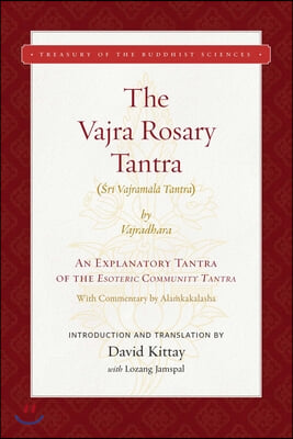 The Vajra Rosary Tantra: An Explanatory Tantra of the Glorious King of Tantras, the Esoteric Community Tantra, Shri Guhyasamaja Tantraraja