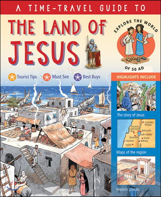 A Time-Travel Guide to the Land of Jesus: Explore the World of 50 AD