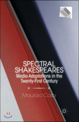 Spectral Shakespeares: Media Adaptations in the Twenty-First Century