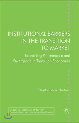 Institutional Barriers in the Transition to Market: Examining Performance and Divergence in Transition Economies