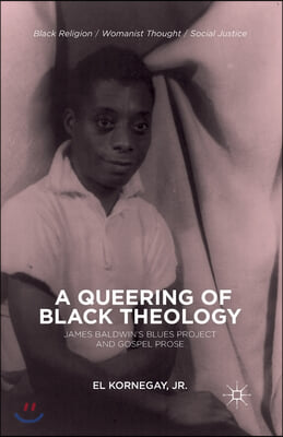 A Queering of Black Theology: James Baldwin&#39;s Blues Project and Gospel Prose