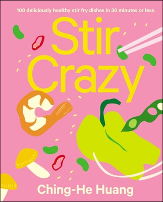 Stir Crazy: 100 Deliciously Healthy Stir Fry Dishes in 30 Minutes or Less