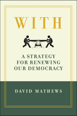 With: A Strategy for Renewing Our Democracy