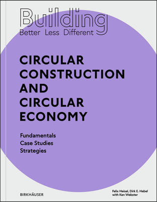 Building Better - Less - Different: Circular Construction and Circular Economy: Fundamentals, Case Studies, Strategies