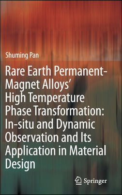 Rare Earth Permanent-Magnet Alloys' High Temperature Phase Transformation: In Situ and Dynamic Observation and Its Application in Material Design