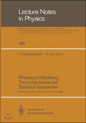 Rheological Modelling: Thermodynamical and Statistical Approaches: Proceedings of the Meeting Held at the Bellaterra School of Thermodynamics Autonomo