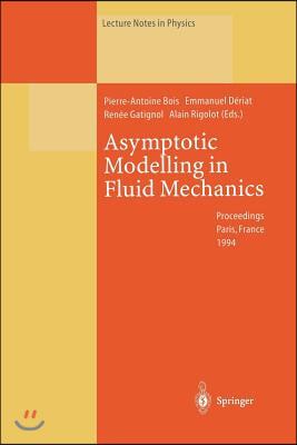 Asymptotic Modelling in Fluid Mechanics: Proceedings of a Symposium in Honour of Professor Jean-Pierre Guiraud Held at the Universit? Pierre Et Marie