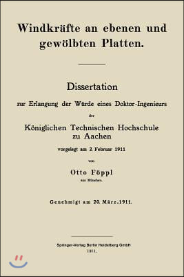 Windkrafte an Ebenen Und Gewolbten Platten: Dissertation Zur Erlangung Der Wurde Eines Doktor-Ingenieurs Der Koniglichen Technischen Hochschule Zu Aac