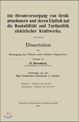 Die Stromversorgung Von Gro?abnehmern Und Deren Einflu? Auf Die Rentabilit?t Und Tarifpolitik Elektrischer Kraftwerke: Dissertation Zur Erlangung Der