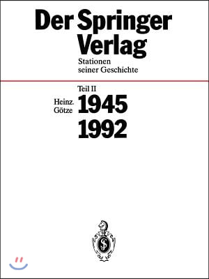 Der Springer-Verlag: Stationen Seiner Geschichte Teil 2: 1945 - 1992