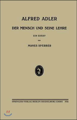 Alfred Adler: Der Mensch Und Seine Lehre