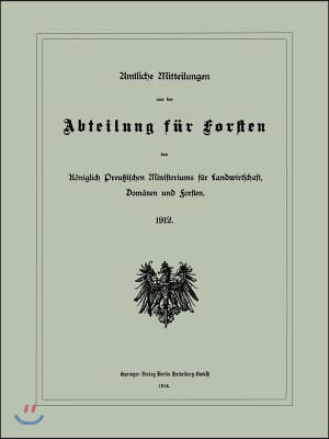 Amtliche Mitteilungen Aus Der Abteilung F?r Forsten Des K?niglich Preu?ischen Ministeriums F?r Landwirtschaft, Dom?nen Und Forsten