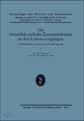 Das K&#246;rperlich-Seelische Zusammenwirken in Den Lebensvorg&#228;ngen: An Hand Klinischer Und Experimenteller Tatsachen Dargestellt