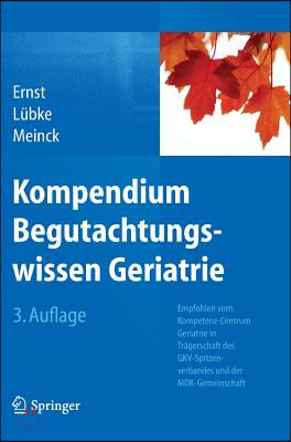 Kompendium Begutachtungswissen Geriatrie: Empfohlen Vom Kompetenz-Centrum Geriatrie in Tr?gerschaft Des Gkv-Spitzenverbandes Und Der Mdk-Gemeinschaft