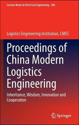 Proceedings of China Modern Logistics Engineering: Inheritance, Wisdom, Innovation and Cooperation