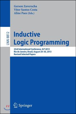 Inductive Logic Programming: 23rd International Conference, Ilp 2013, Rio de Janeiro, Brazil, August 28-30, 2013, Revised Selected Papers