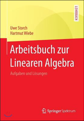 Arbeitsbuch Zur Linearen Algebra: Aufgaben Und Losungen