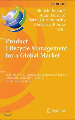 Product Lifecycle Management for a Global Market: 11th Ifip Wg 5.1 International Conference, Plm 2014, Yokohama, Japan, July 7-9, 2014, Revised Select