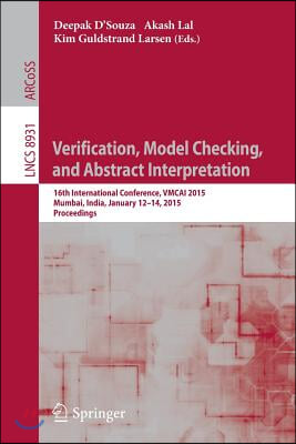 Verification, Model Checking, and Abstract Interpretation: 16th International Conference, Vmcai 2015, Mumbai, India, January 12-14, 2015, Proceedings