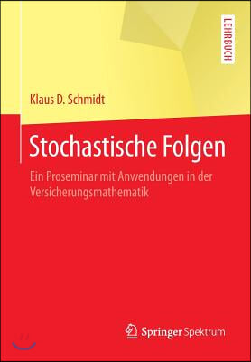 Stochastische Folgen: Ein Proseminar Mit Anwendungen in Der Versicherungsmathematik