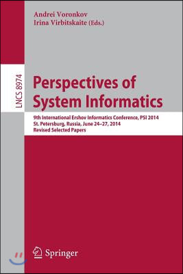 Perspectives of System Informatics: 9th International Ershov Informatics Conference, Psi 2014, St. Petersburg, Russia, June 24-27, 2014. Revised Selec