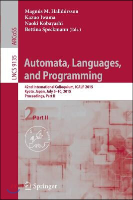 Automata, Languages, and Programming: 42nd International Colloquium, Icalp 2015, Kyoto, Japan, July 6-10, 2015, Proceedings, Part II