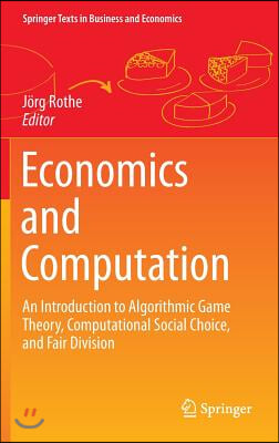 Economics and Computation: An Introduction to Algorithmic Game Theory, Computational Social Choice, and Fair Division