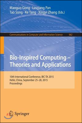 Bio-Inspired Computing -- Theories and Applications: 10th International Conference, Bic-Ta 2015 Hefei, China, September 25-28, 2015, Proceedings