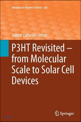 P3ht Revisited - From Molecular Scale to Solar Cell Devices