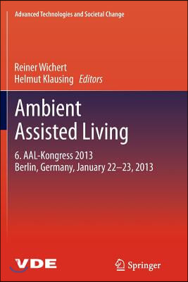 Ambient Assisted Living: 6. Aal-Kongress 2013 Berlin, Germany, January 22. - 23., 2013