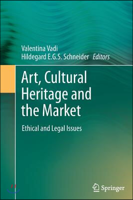 Art, Cultural Heritage and the Market: Ethical and Legal Issues