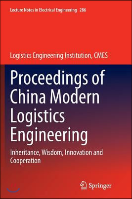 Proceedings of China Modern Logistics Engineering: Inheritance, Wisdom, Innovation and Cooperation