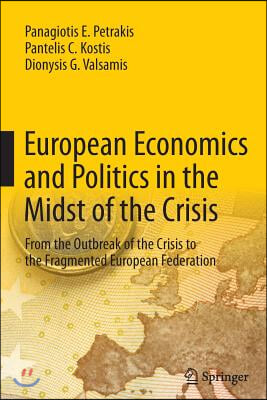 European Economics and Politics in the Midst of the Crisis: From the Outbreak of the Crisis to the Fragmented European Federation