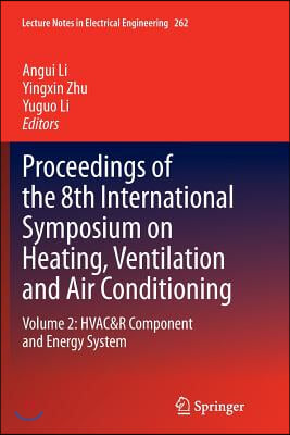 Proceedings of the 8th International Symposium on Heating, Ventilation and Air Conditioning: Volume 2: HVAC&R Component and Energy System