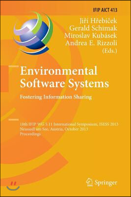 Environmental Software Systems. Fostering Information Sharing: 10th Ifip Wg 5.11 International Symposium, Isess 2013, Neusiedl Am See, Austria, Octobe