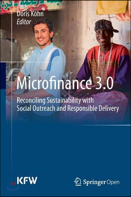 Microfinance 3.0: Reconciling Sustainability with Social Outreach and Responsible Delivery
