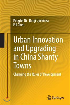 Urban Innovation and Upgrading in China Shanty Towns: Changing the Rules of Development