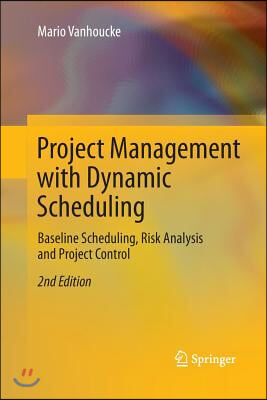 Project Management with Dynamic Scheduling: Baseline Scheduling, Risk Analysis and Project Control