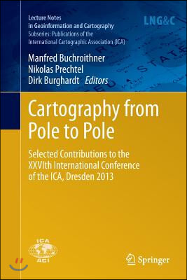 Cartography from Pole to Pole: Selected Contributions to the Xxvith International Conference of the Ica, Dresden 2013